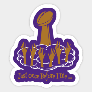 Minnesota Vikings Fans - Just Once Before I Die: Reaching for the Trophy Sticker